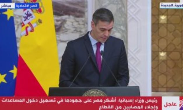 رئيس وزراء إسبانيا: دور الرئيس السيسي محورى فى دخول المساعدات إلى غزة
